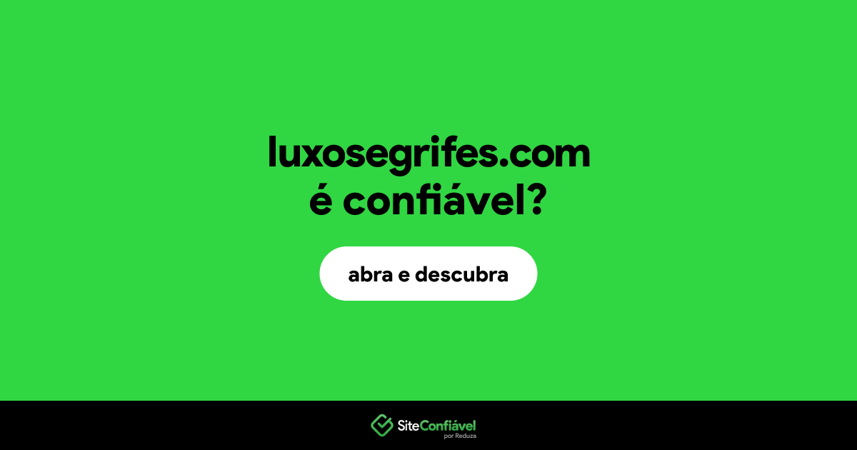 O site luxosegrifes.com é confiável?