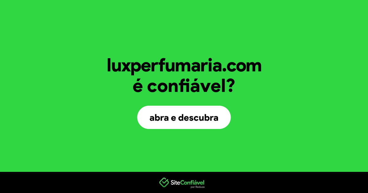 O site luxperfumaria.com é confiável?