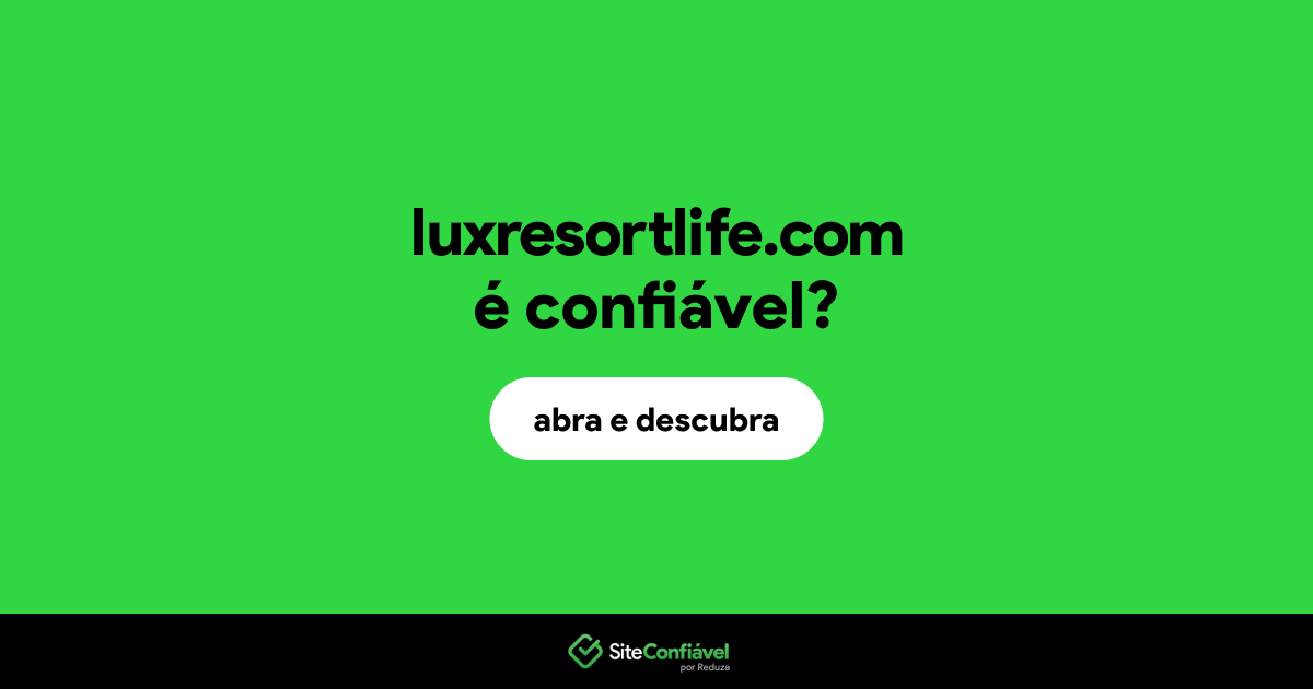 O site luxresortlife.com é confiável?