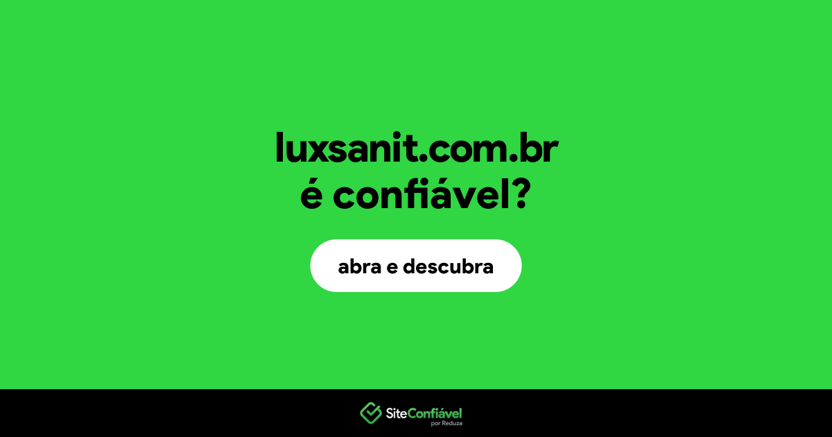 O site luxsanit.com.br é confiável?