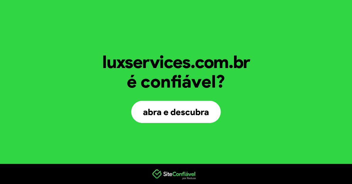 O site luxservices.com.br é confiável?