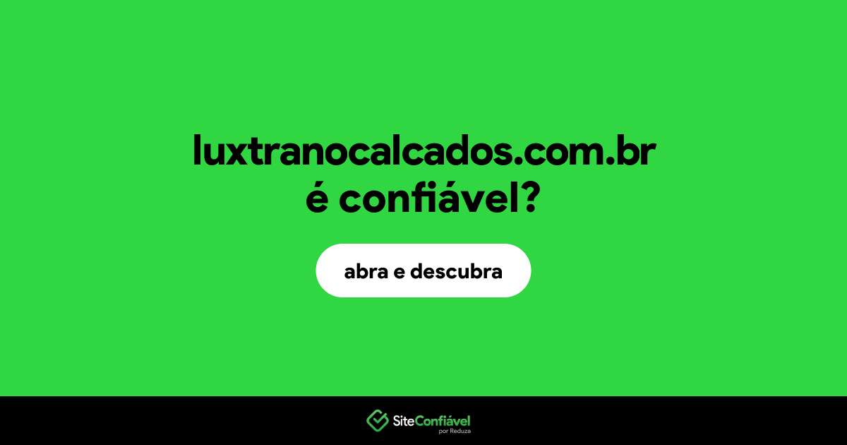 O site luxtranocalcados.com.br é confiável?