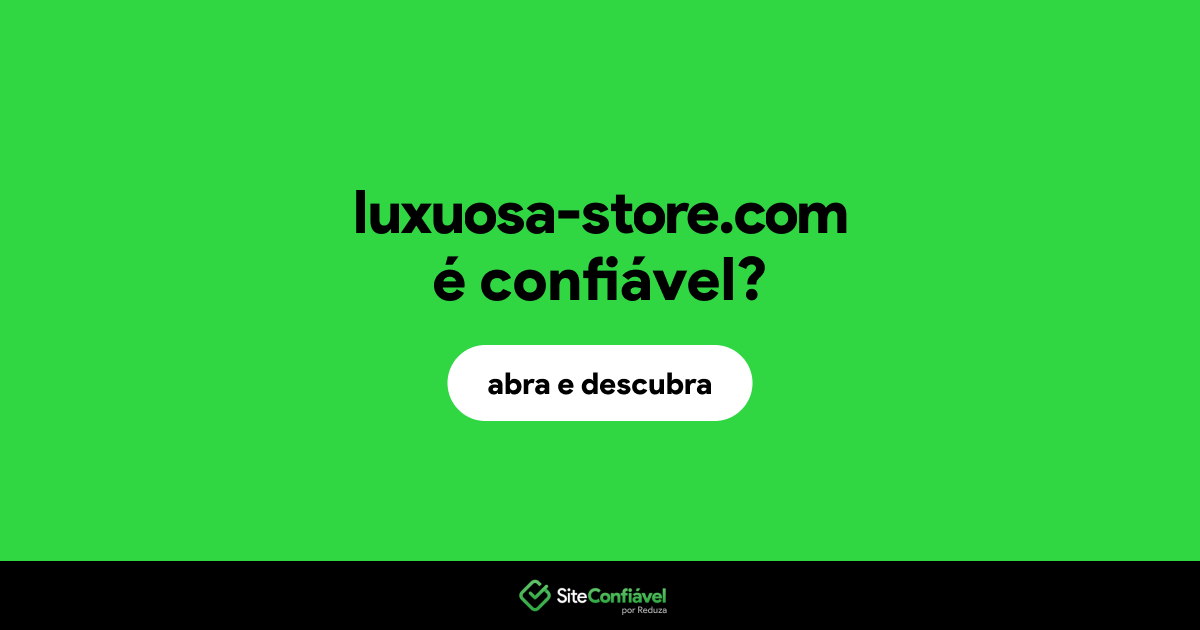 O site luxuosa-store.com é confiável?
