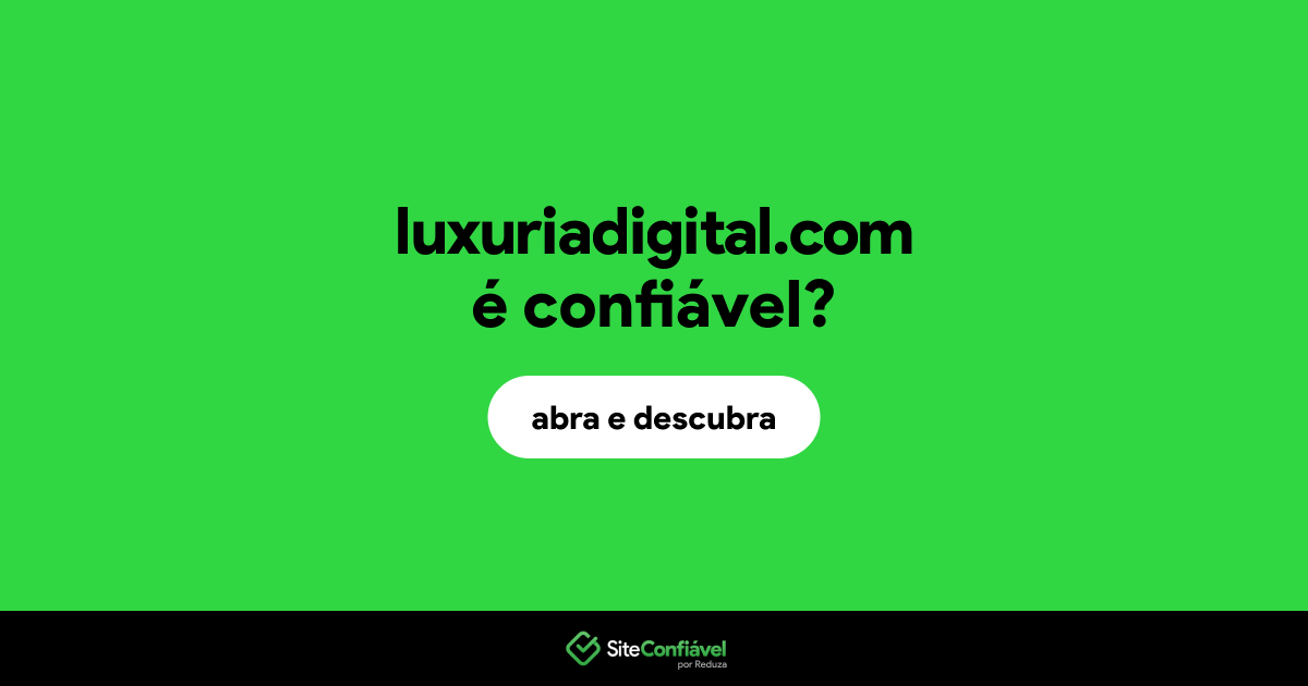 O site luxuriadigital.com é confiável?