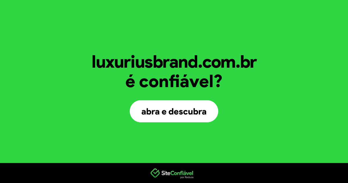 O site luxuriusbrand.com.br é confiável?