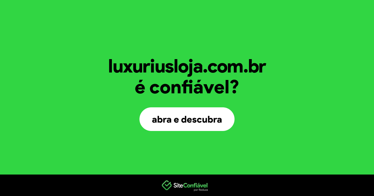 O site luxuriusloja.com.br é confiável?