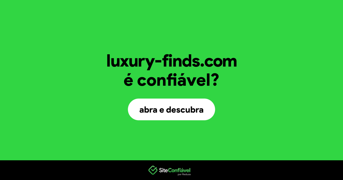 O site luxury-finds.com é confiável?