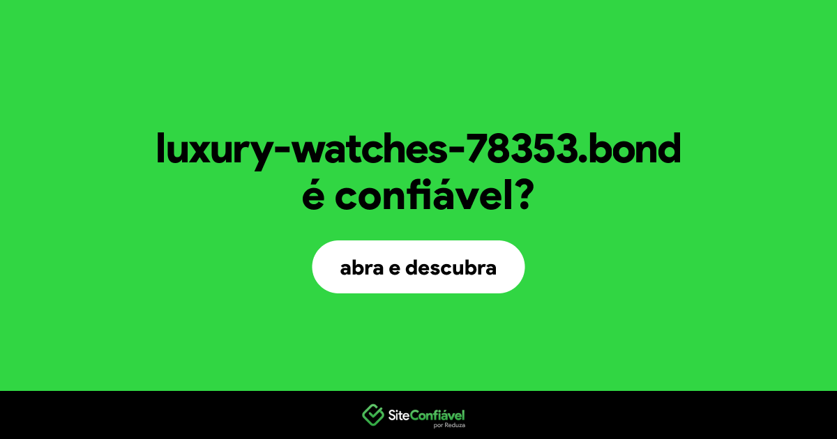 O site luxury-watches-78353.bond é confiável?