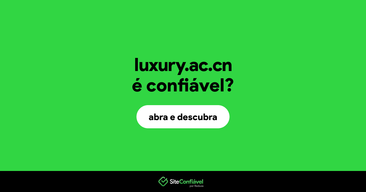 O site luxury.ac.cn é confiável?
