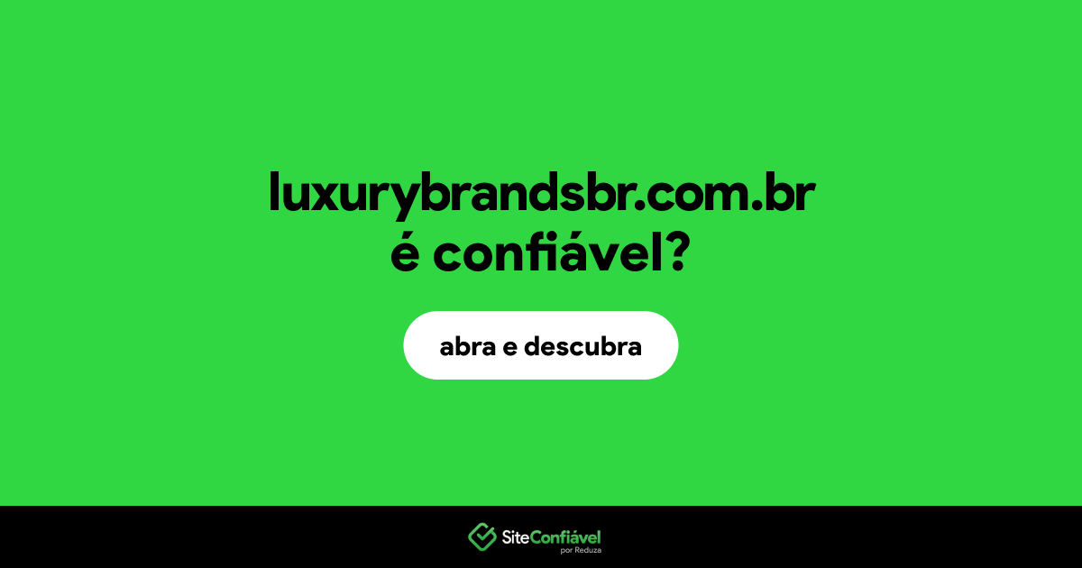 O site luxurybrandsbr.com.br é confiável?