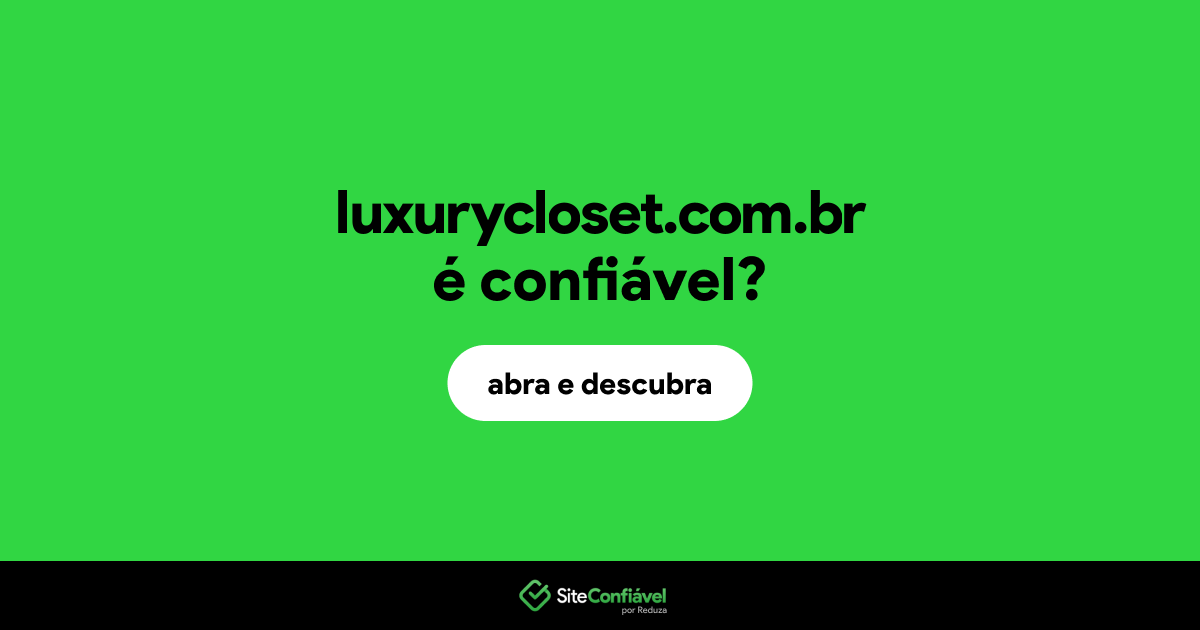 O site luxurycloset.com.br é confiável?