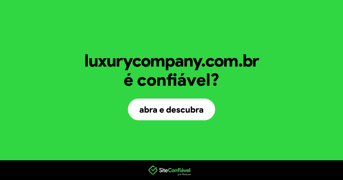 O site luxurycompany.com.br é confiável?