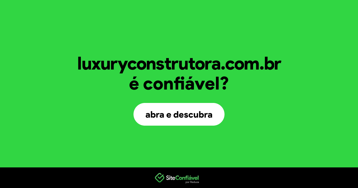 O site luxuryconstrutora.com.br é confiável?