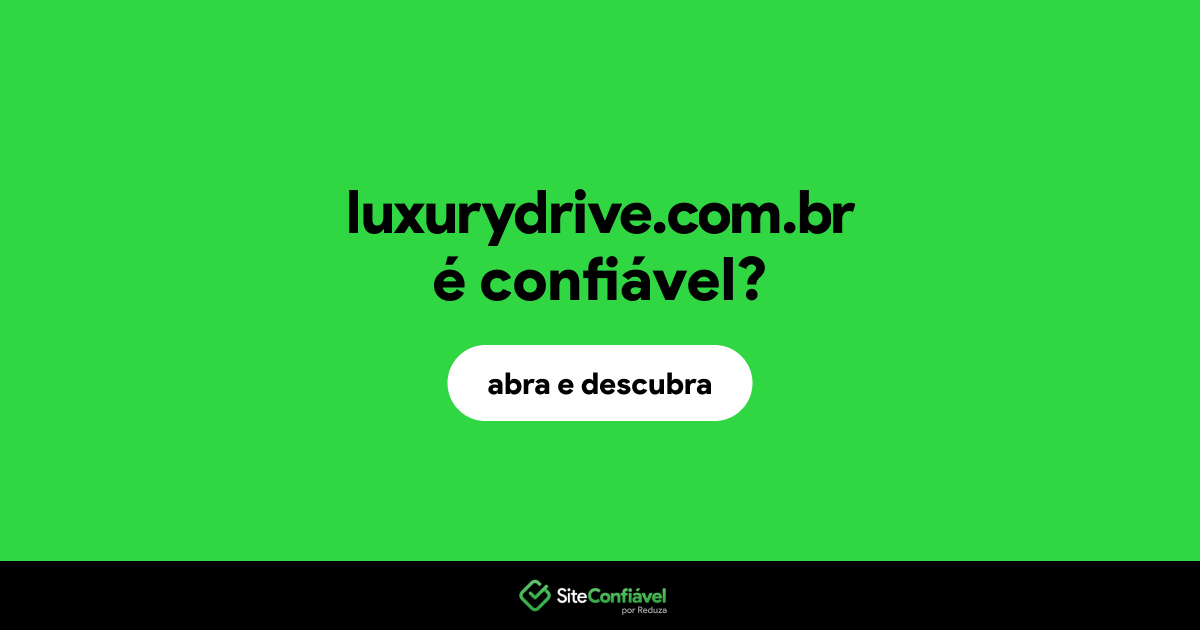 O site luxurydrive.com.br é confiável?