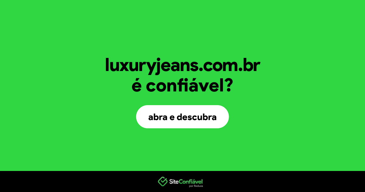 O site luxuryjeans.com.br é confiável?