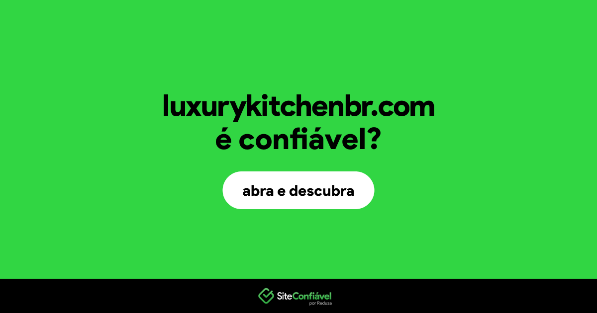 O site luxurykitchenbr.com é confiável?