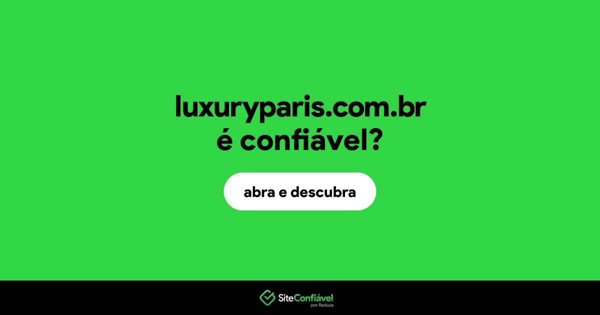 O site luxuryparis.com.br é confiável?