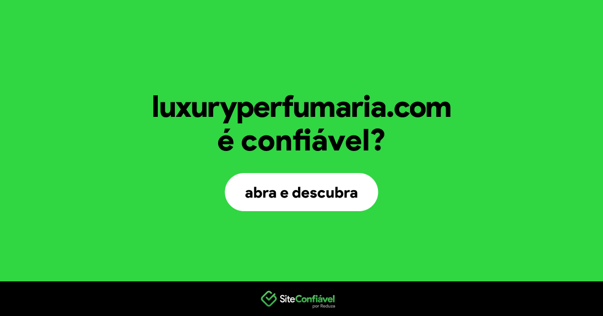 O site luxuryperfumaria.com é confiável?