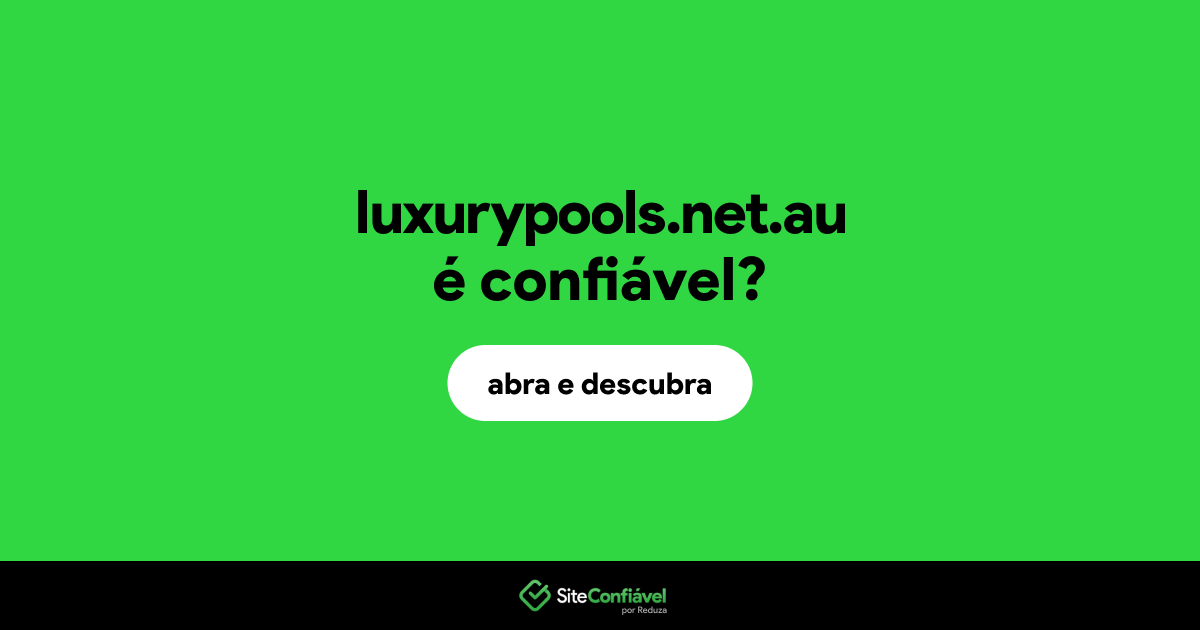 O site luxurypools.net.au é confiável?