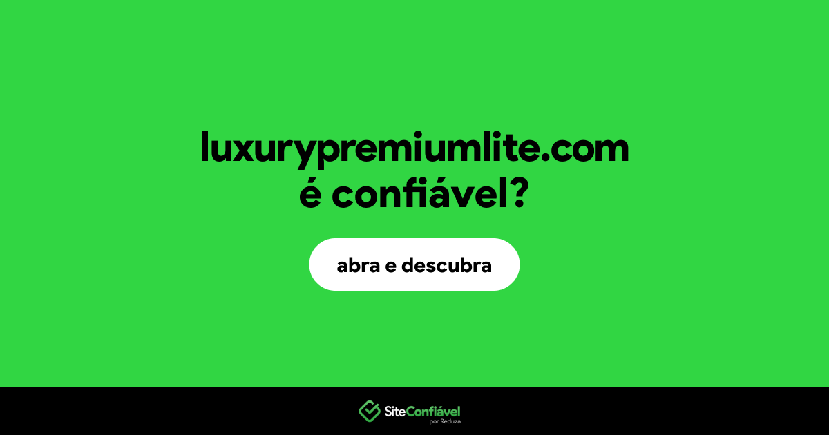 O site luxurypremiumlite.com é confiável?