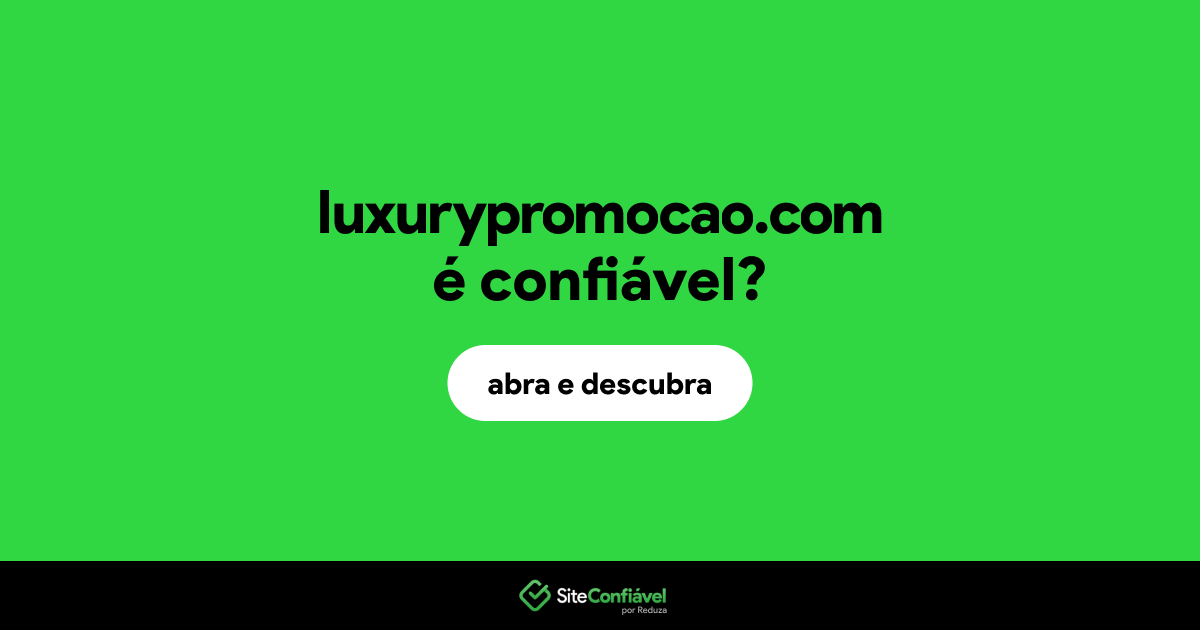 O site luxurypromocao.com é confiável?