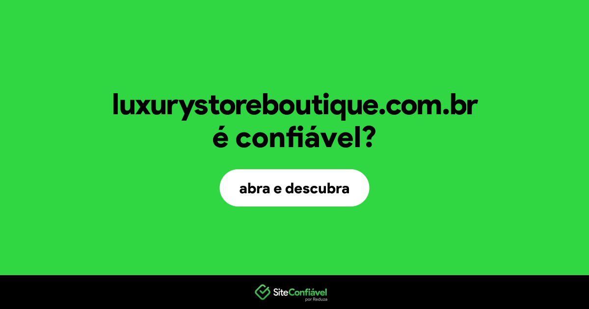 O site luxurystoreboutique.com.br é confiável?