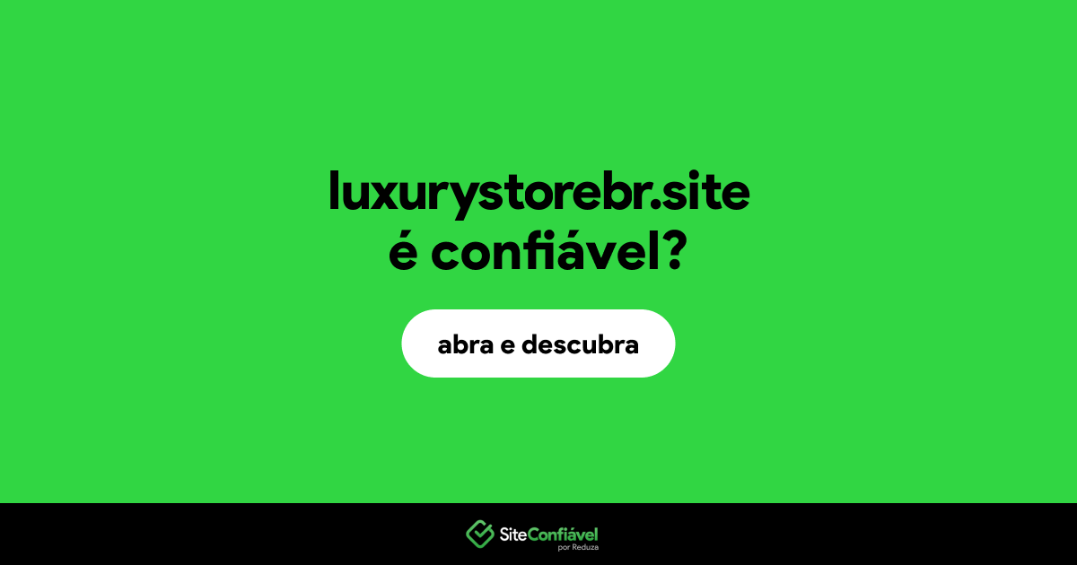 O site luxurystorebr.site é confiável?