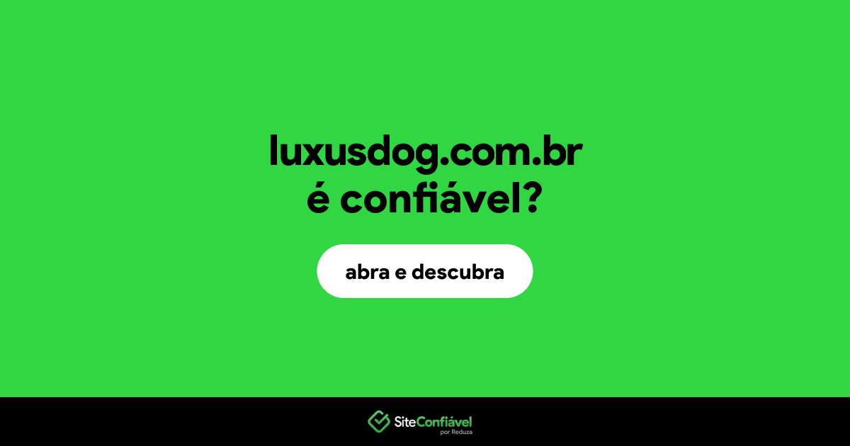 O site luxusdog.com.br é confiável?