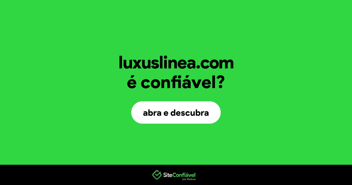 O site luxuslinea.com é confiável?