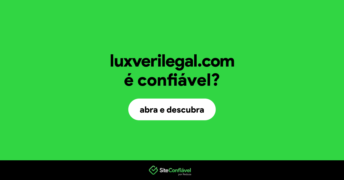 O site luxverilegal.com é confiável?