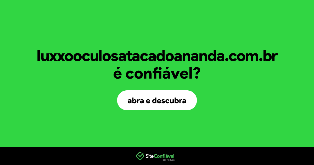 O site luxxooculosatacadoananda.com.br é confiável?