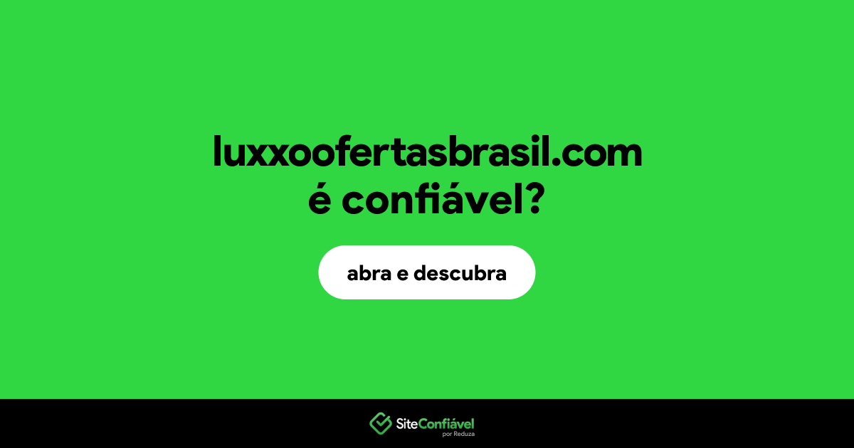 O site luxxoofertasbrasil.com é confiável?