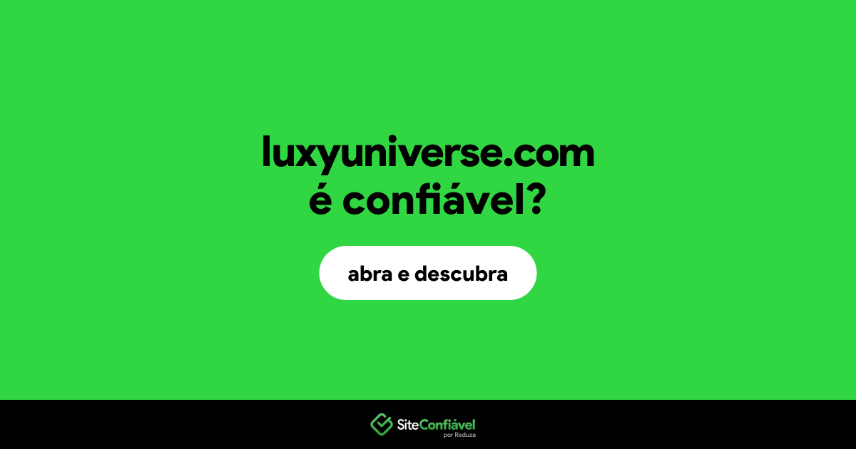O site luxyuniverse.com é confiável?