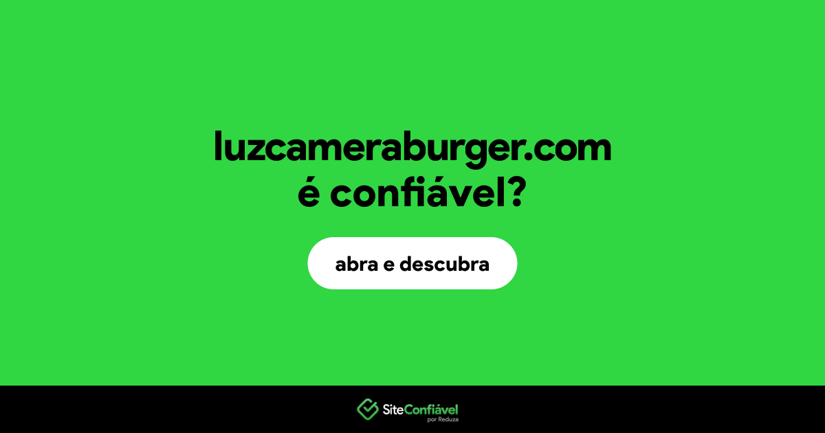 O site luzcameraburger.com é confiável?