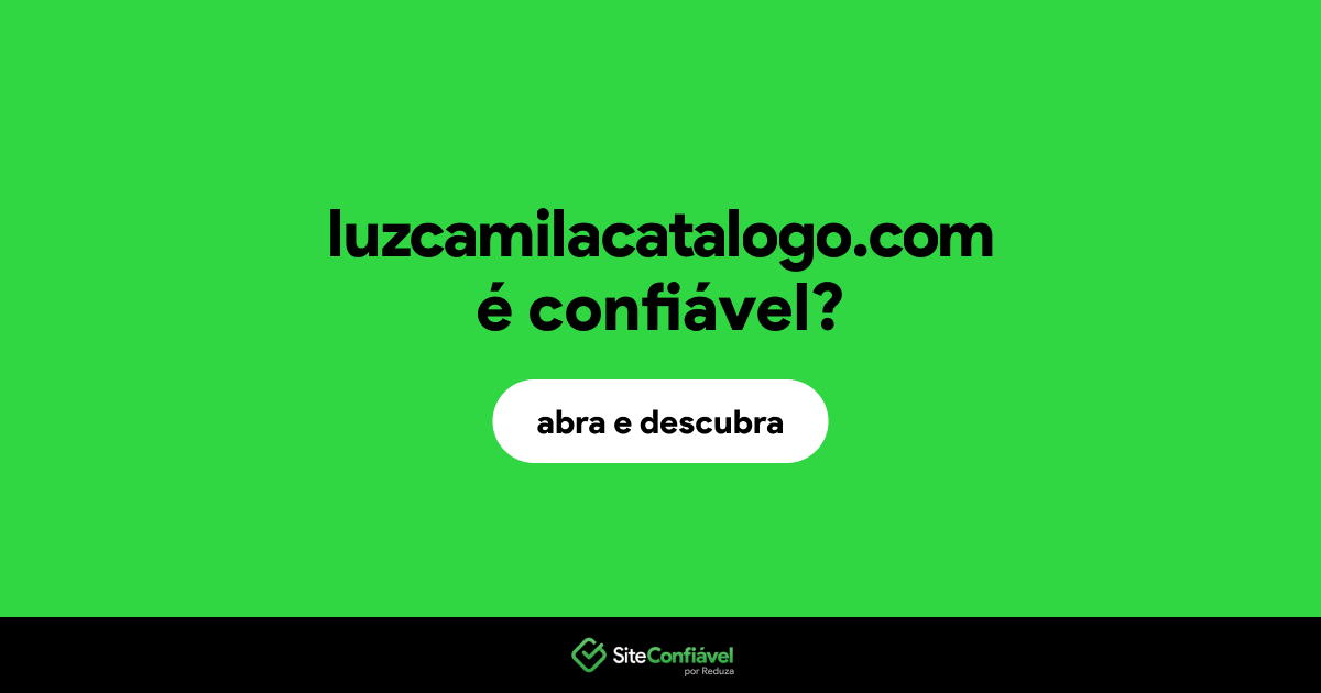 O site luzcamilacatalogo.com é confiável?