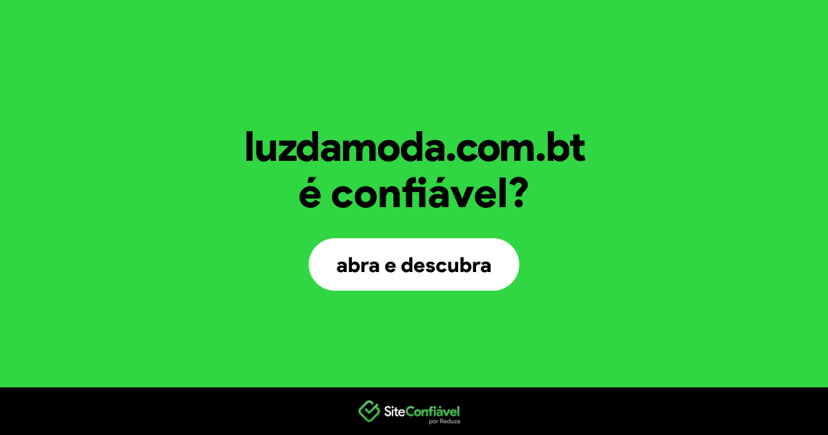 O site luzdamoda.com.bt é confiável?