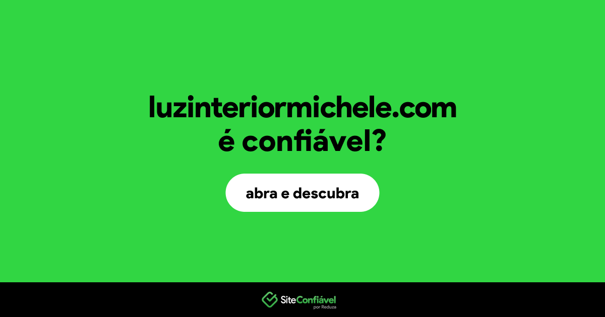 O site luzinteriormichele.com é confiável?