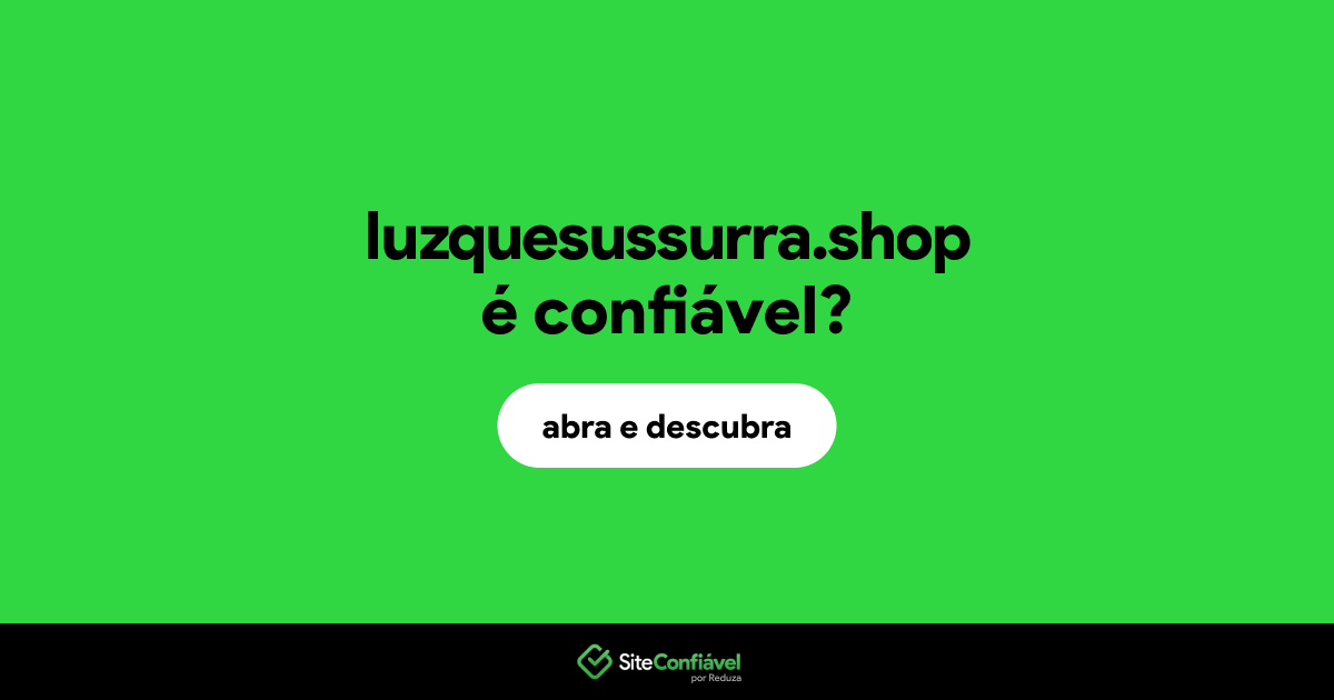 O site luzquesussurra.shop é confiável?