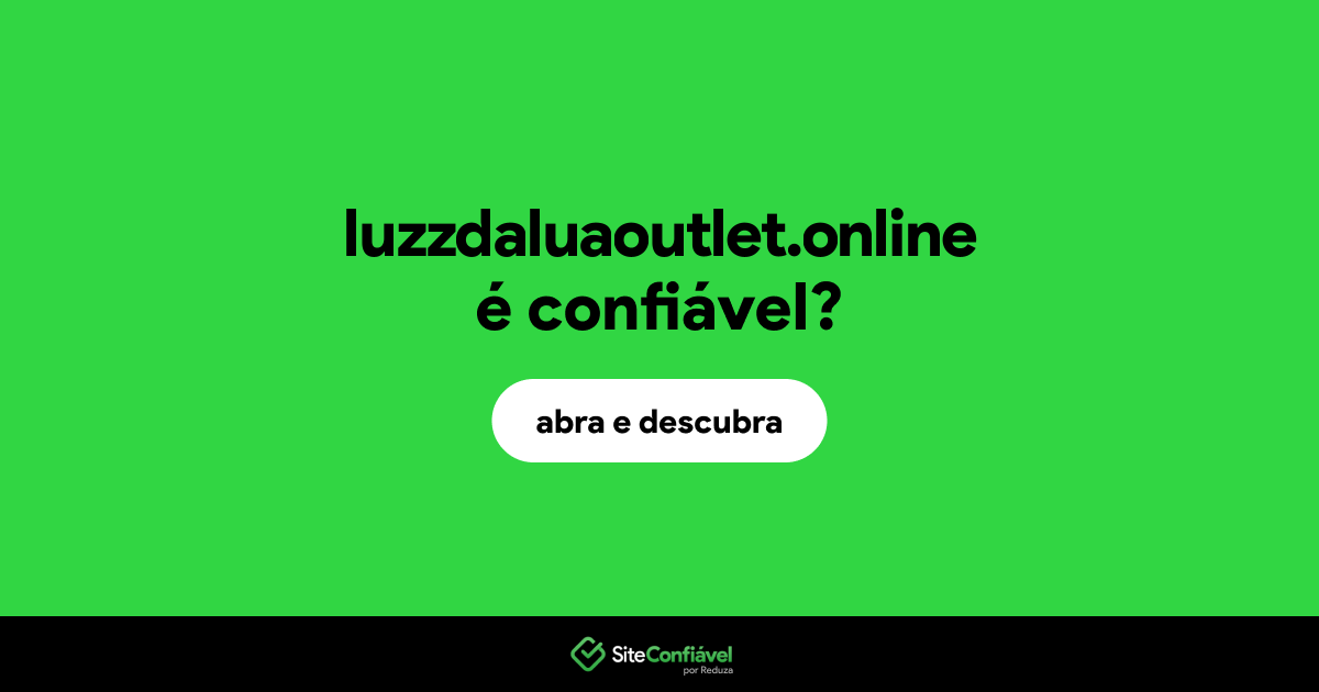 O site luzzdaluaoutlet.online é confiável?
