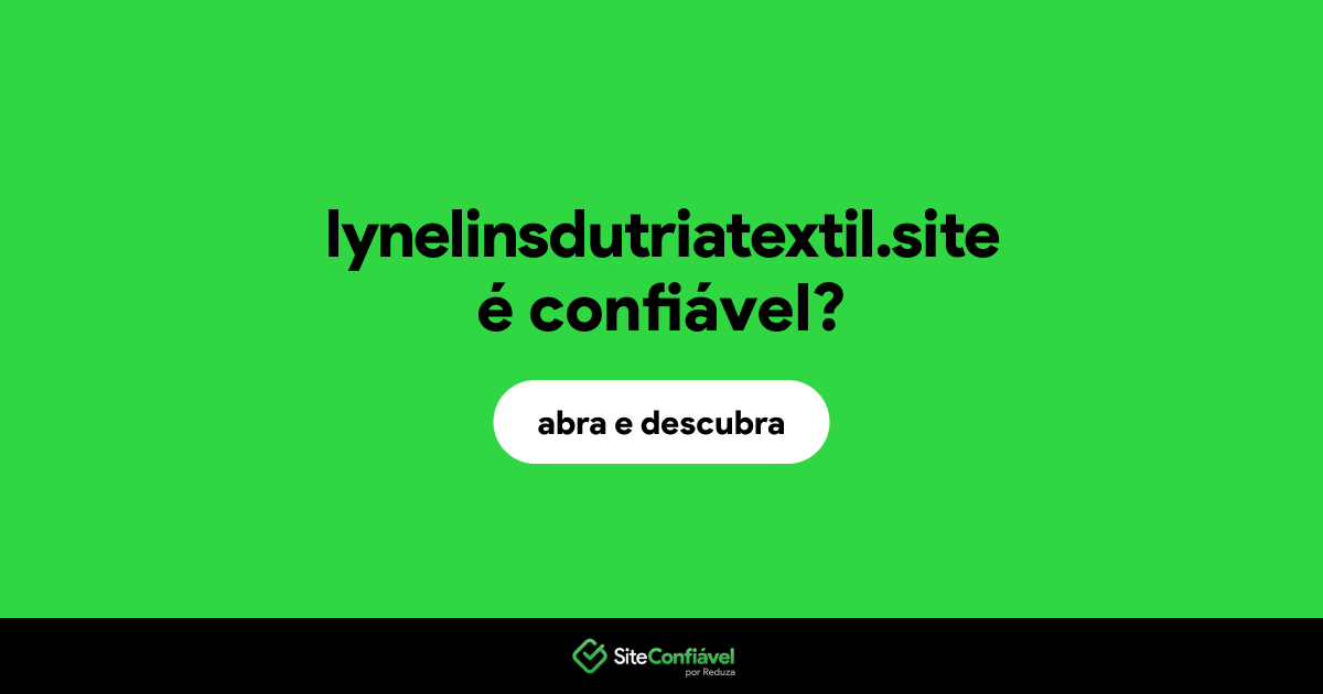 O site lynelinsdutriatextil.site é confiável?