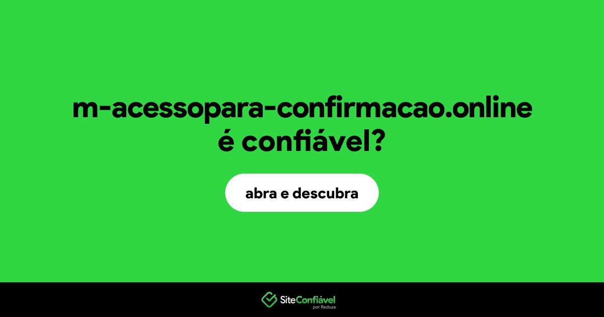 O site m-acessopara-confirmacao.online é confiável?