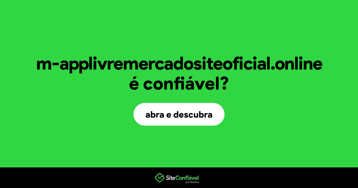 O site m-applivremercadositeoficial.online é confiável?