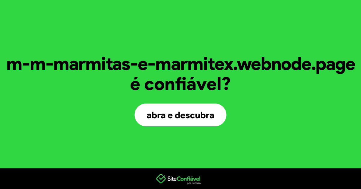 O site m-m-marmitas-e-marmitex.webnode.page é confiável?