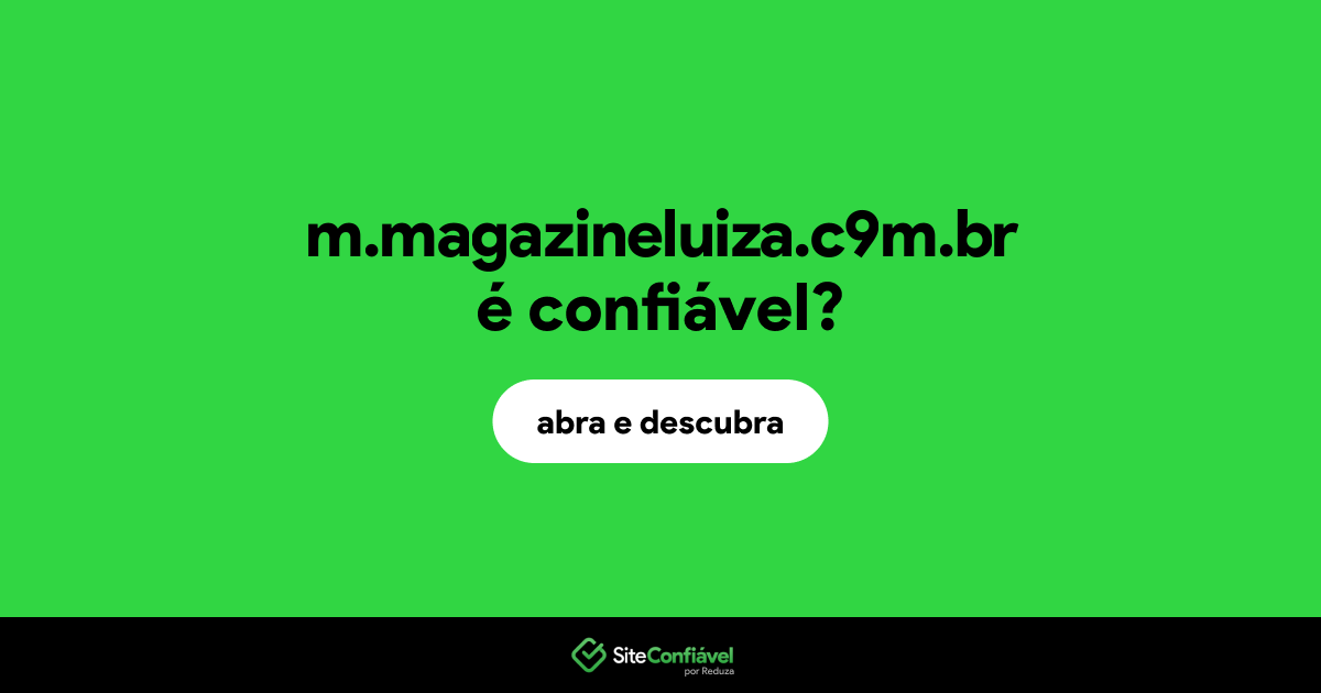 O site m.magazineluiza.c9m.br é confiável?