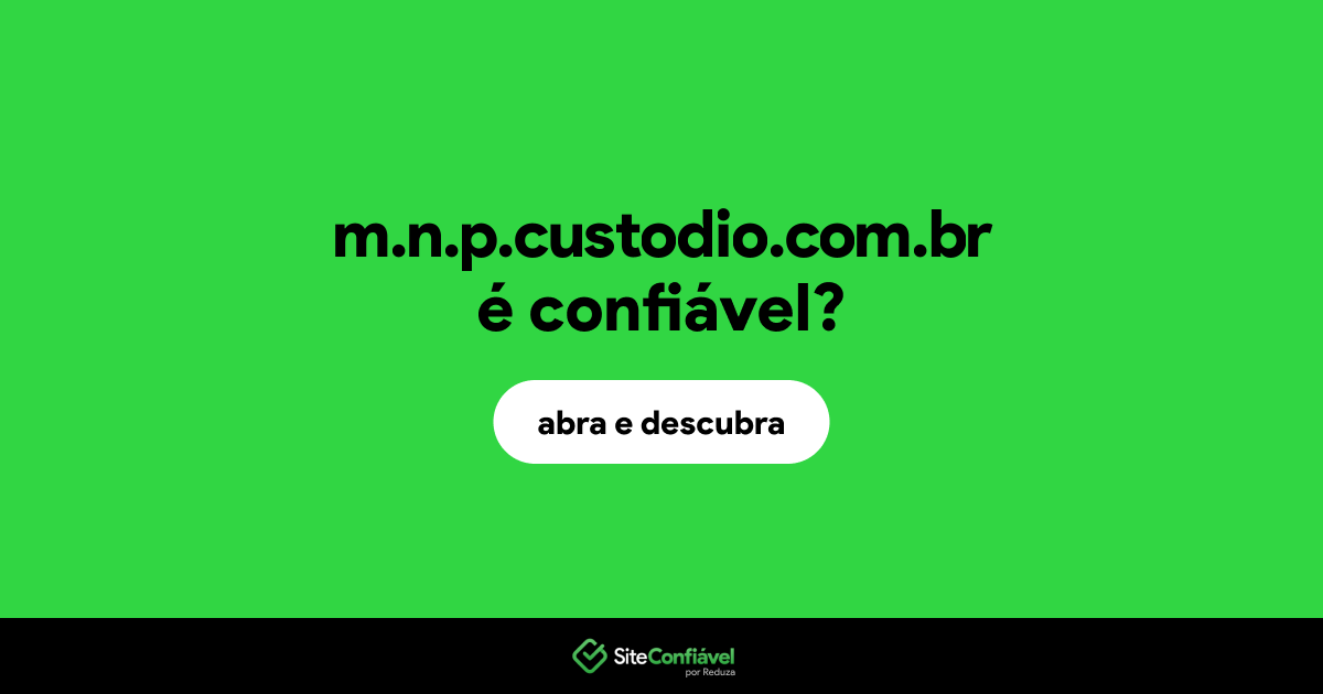 O site m.n.p.custodio.com.br é confiável?