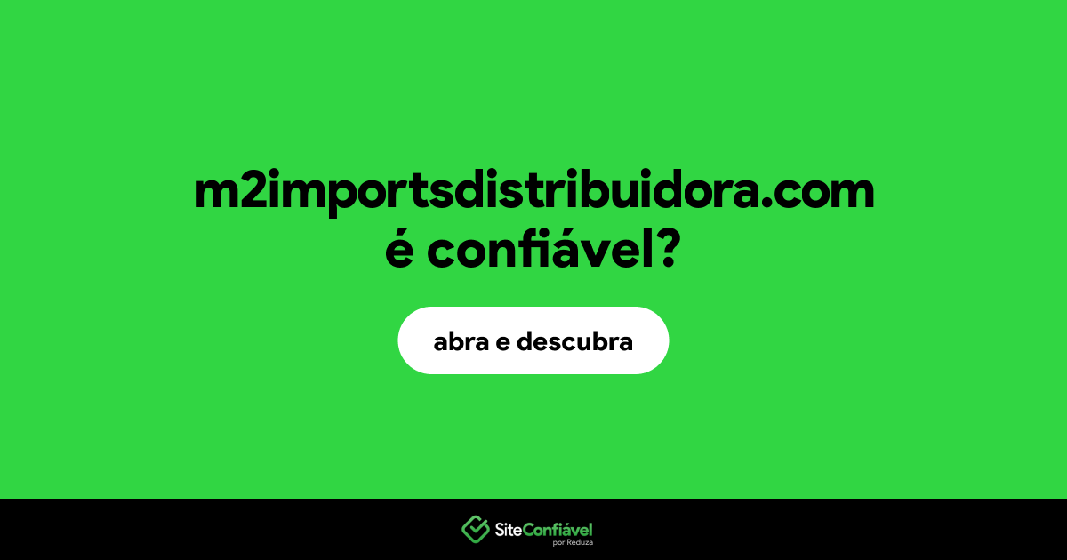 O site m2importsdistribuidora.com é confiável?