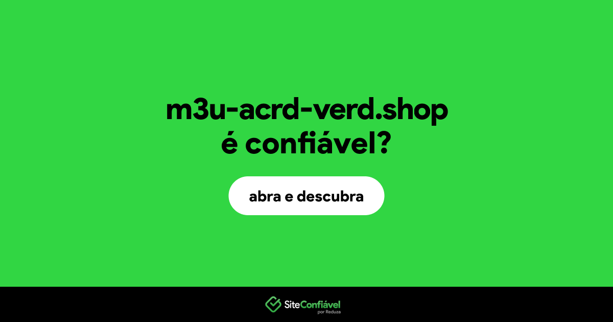 O site m3u-acrd-verd.shop é confiável?