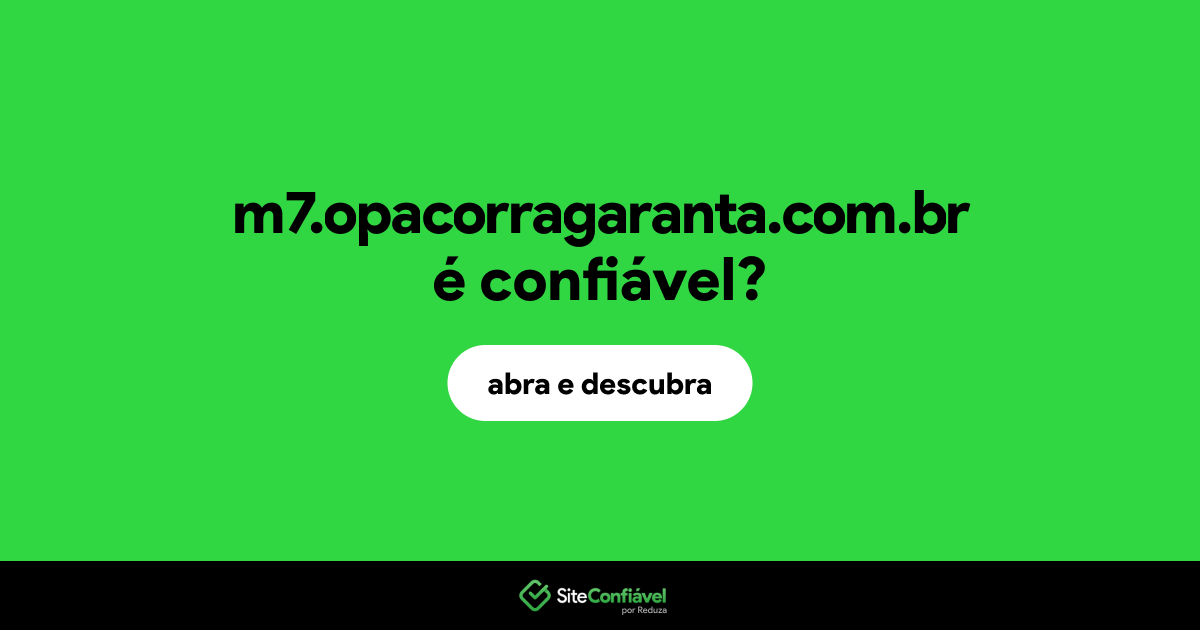 O site m7.opacorragaranta.com.br é confiável?