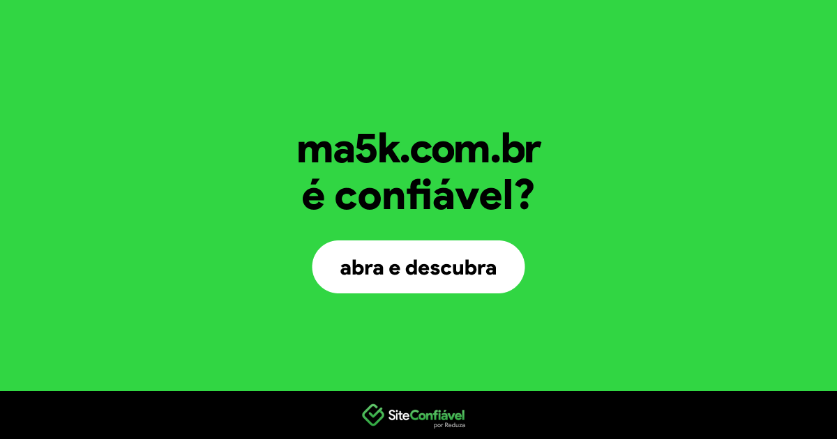 O site ma5k.com.br é confiável?
