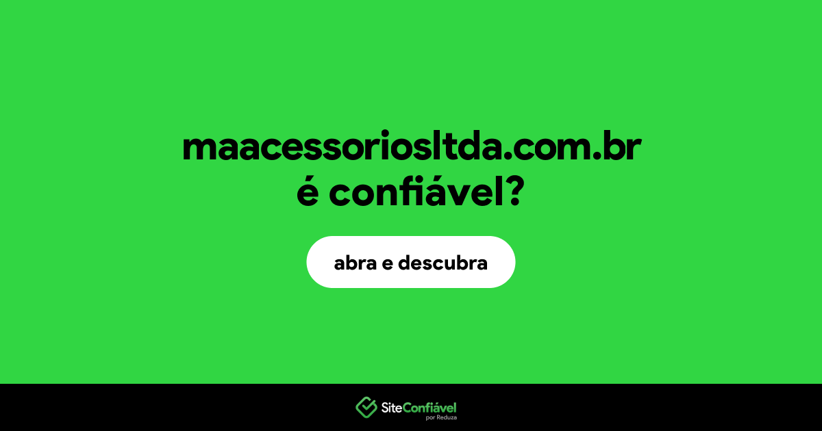 O site maacessoriosltda.com.br é confiável?